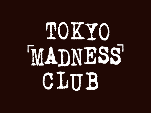 TOKYO MADNESS CLUB