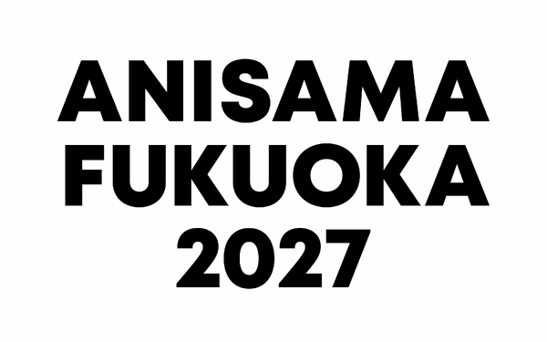 ANISAMA FUKUOKA 2027