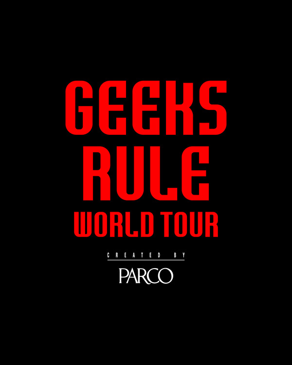 「GEEKS RULE WORLD TOUR CREATED BY PARCO」