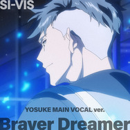 「Braver Dreamer (YOSUKE MAIN VOCAL ver.)」 SI-VIS