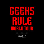 「GEEKS RULE WORLD TOUR CREATED BY PARCO」